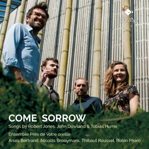 ENSEMBLE PRES DE VOTRE OREILLE - COME SORROW - SONGS BY ROBERT JONES, JOHN DOWLAND & TOBIAS HUMEENSEMBLE PRES DE VOTRE OREILLE - COME SORROW - SONGS BY ROBERT JONES, JOHN DOWLAND AND TOBIAS HUME.jpg